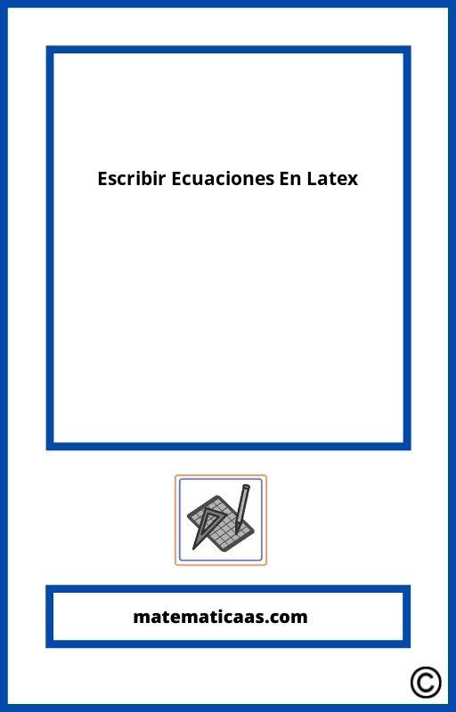 Como Escribir Ecuaciones En Latex