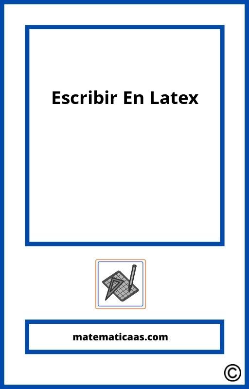 Como Escribir En Latex