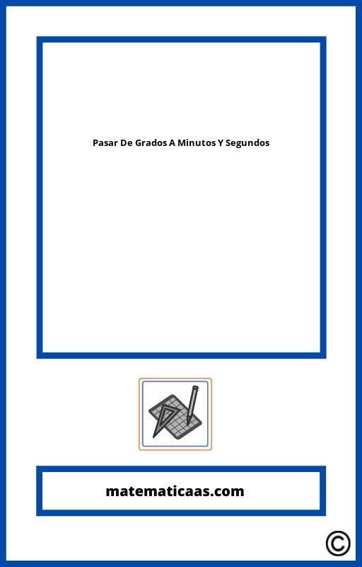 Pasar De Grados A Minutos Y Segundos Ejercicios